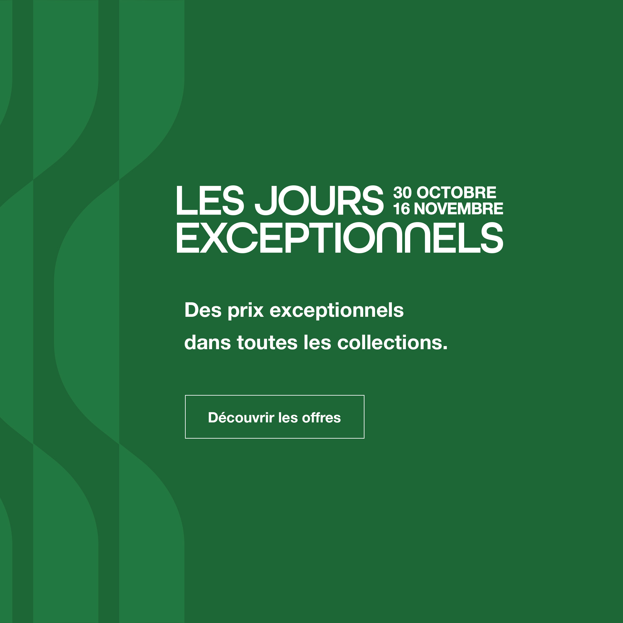 Les Jours Exceptionnels : du 30 octobre au 16 novembre - D&eacute;couvrir les offres